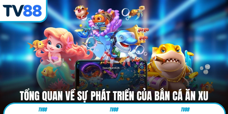 Tổng quan về sự phát triển của dòng game bắn cá ăn xu 