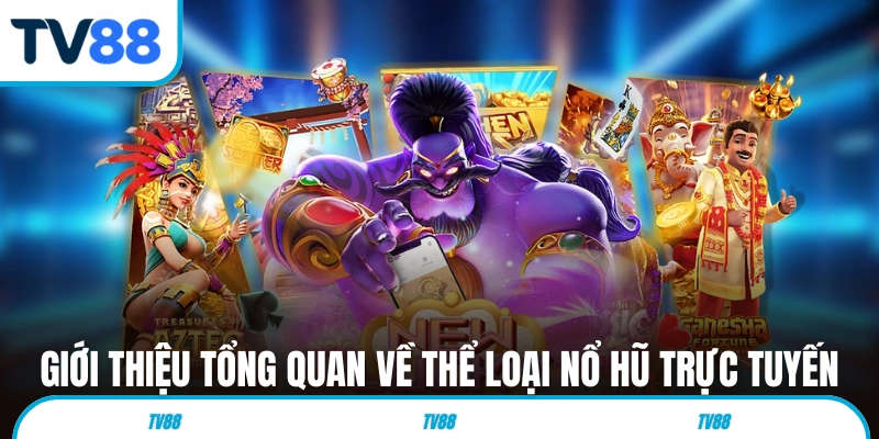 Giới thiệu tổng quan về thể loại nổ hũ trực tuyến