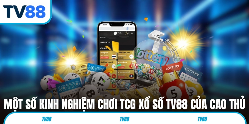 Một số kinh nghiệm chơi TCG xổ số TV88 của cao thủ